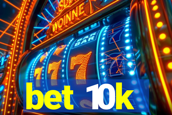 bet 10k